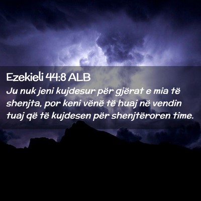 Picture 02 - Ezekieli 44:8 ALB - Ju nuk jeni kujdesur për gjërat e mia të - Bible Verse Picture