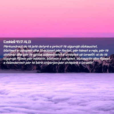 Picture 02 - Ezekieli 45:17 ALB - Përkundrazi do të jetë detyrë e princit të - Bible Verse Picture