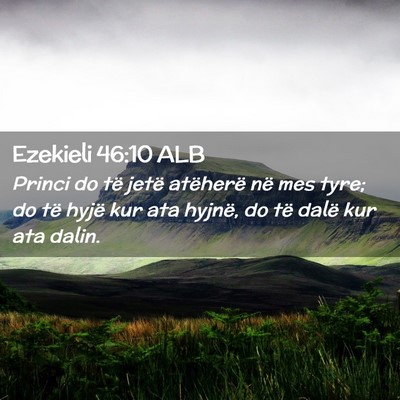 Picture 02 - Ezekieli 46:10 ALB - Princi do të jetë atëherë në mes tyre; do - Bible Verse Picture