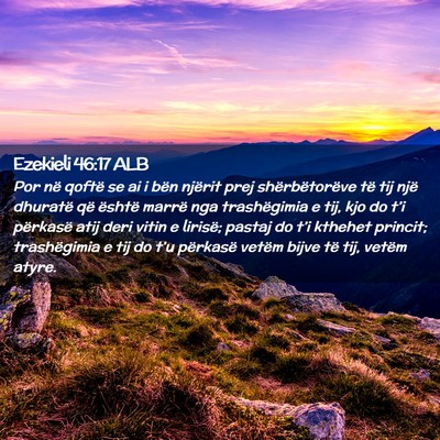 Picture 02 - Ezekieli 46:17 ALB - Por në qoftë se ai i bën njërit prej - Bible Verse Picture