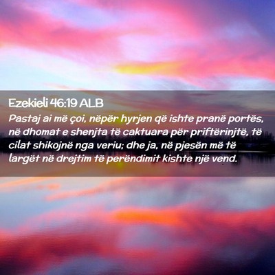 Picture 02 - Ezekieli 46:19 ALB - Pastaj ai më çoi, nëpër hyrjen që ishte - Bible Verse Picture