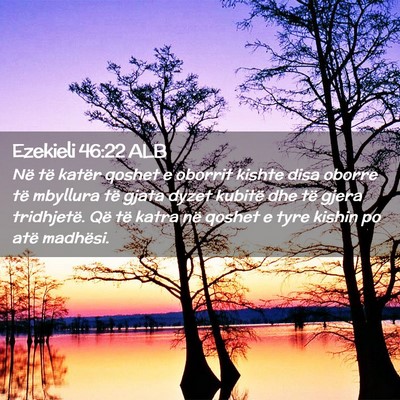 Picture 02 - Ezekieli 46:22 ALB - Në të katër qoshet e oborrit kishte disa - Bible Verse Picture