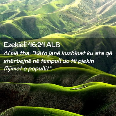 Picture 02 - Ezekieli 46:24 ALB - Ai më tha: 