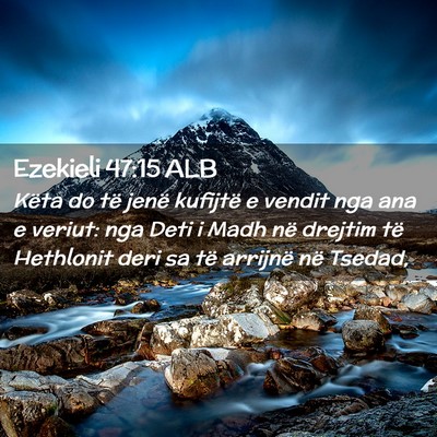Picture 02 - Ezekieli 47:15 ALB - Këta do të jenë kufijtë e vendit nga ana e - Bible Verse Picture