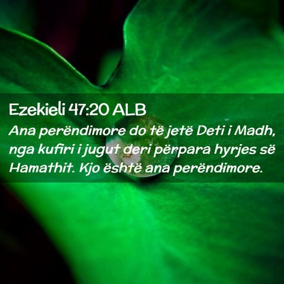 Picture 02 - Ezekieli 47:20 ALB - Ana perëndimore do të jetë Deti i Madh, nga - Bible Verse Picture