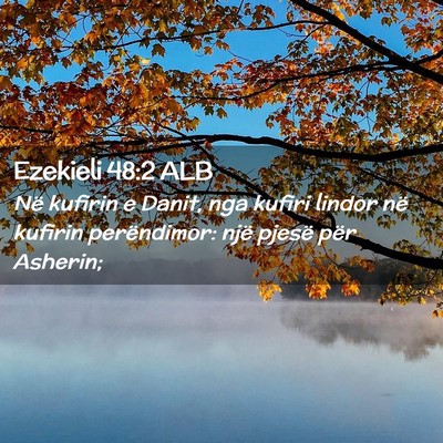 Picture 02 - Ezekieli 48:2 ALB - Në kufirin e Danit, nga kufiri lindor në - Bible Verse Picture
