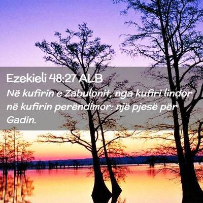 Picture 02 - Ezekieli 48:27 ALB - Në kufirin e Zabulonit, nga kufiri lindor në - Bible Verse Picture