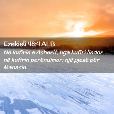 Picture 02 - Ezekieli 48:4 ALB - Në kufirin e Asherit, nga kufiri lindor në - Bible Verse Picture