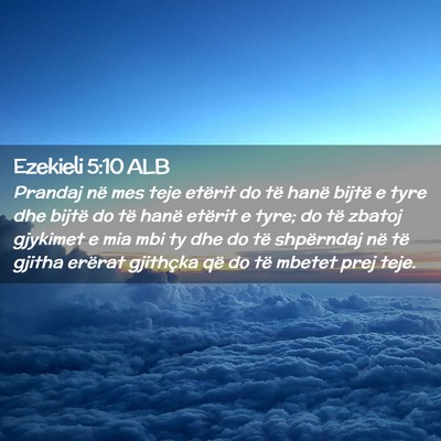 Picture 02 - Ezekieli 5:10 ALB - Prandaj në mes teje etërit do të hanë bijtë - Bible Verse Picture