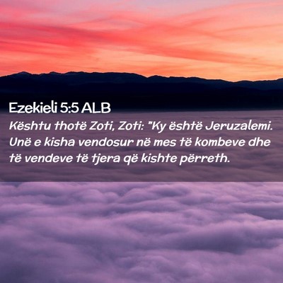 Picture 02 - Ezekieli 5:5 ALB - Kështu thotë Zoti, Zoti: 