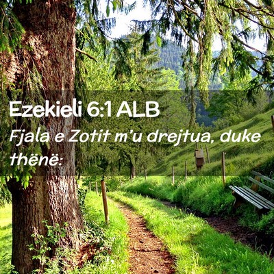 Picture 02 - Ezekieli 6:1 ALB - Fjala e Zotit m’u drejtua, duke - Bible Verse Picture
