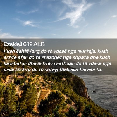 Picture 02 - Ezekieli 6:12 ALB - Kush është larg do të vdesë nga murtaja, kush - Bible Verse Picture