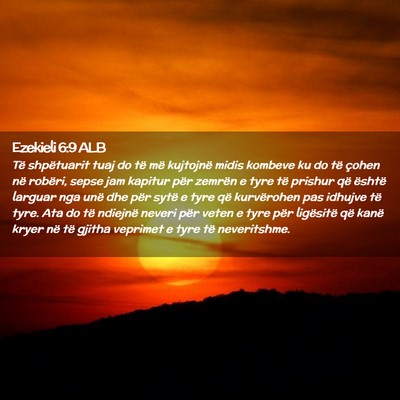 Picture 02 - Ezekieli 6:9 ALB - Të shpëtuarit tuaj do të më kujtojnë midis - Bible Verse Picture