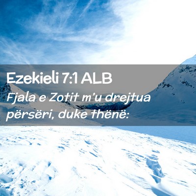 Picture 02 - Ezekieli 7:1 ALB - Fjala e Zotit m’u drejtua përsëri, duke - Bible Verse Picture