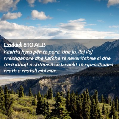 Picture 02 - Ezekieli 8:10 ALB - Kështu hyra për të parë, dhe ja, lloj lloj - Bible Verse Picture