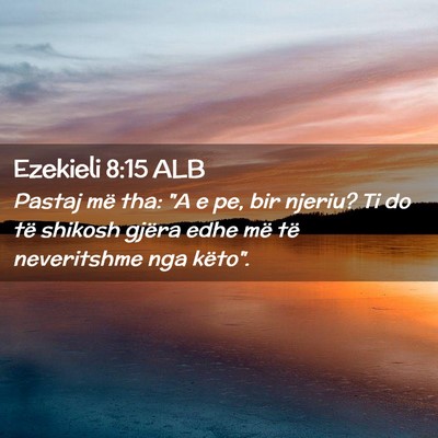 Picture 02 - Ezekieli 8:15 ALB - Pastaj më tha: 