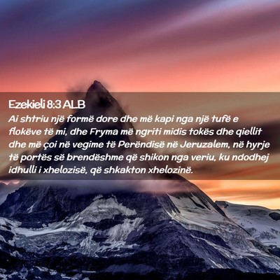 Picture 02 - Ezekieli 8:3 ALB - Ai shtriu një formë dore dhe më kapi nga një - Bible Verse Picture