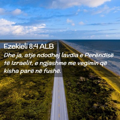 Picture 02 - Ezekieli 8:4 ALB - Dhe ja, atje ndodhej lavdia e Perëndisë të - Bible Verse Picture