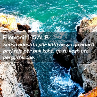 Picture 02 - Filemonit 1:15 ALB - Sepse ndoshta për këtë arsye qe ndarë prej - Bible Verse Picture
