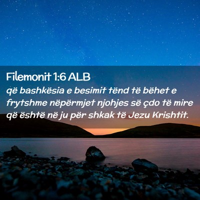 Picture 02 - Filemonit 1:6 ALB - që bashkësia e besimit tënd të bëhet e - Bible Verse Picture