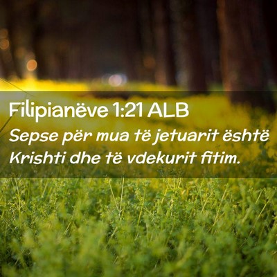 Picture 02 - Filipianëve 1:21 ALB - Sepse për mua të jetuarit është Krishti dhe - Bible Verse Picture