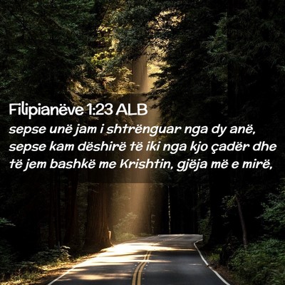 Picture 02 - Filipianëve 1:23 ALB - sepse unë jam i shtrënguar nga dy anë, sepse - Bible Verse Picture