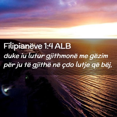 Picture 02 - Filipianëve 1:4 ALB - duke iu lutur gjithmonë me gëzim për ju të - Bible Verse Picture
