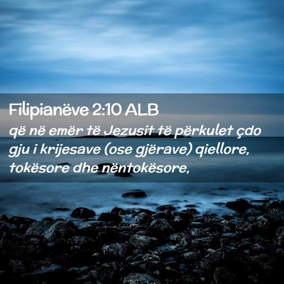 Picture 02 - Filipianëve 2:10 ALB - që në emër të Jezusit të përkulet çdo gju - Bible Verse Picture