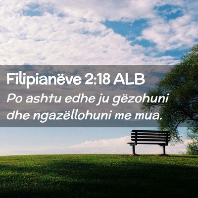 Picture 02 - Filipianëve 2:18 ALB - Po ashtu edhe ju gëzohuni dhe ngazëllohuni me - Bible Verse Picture