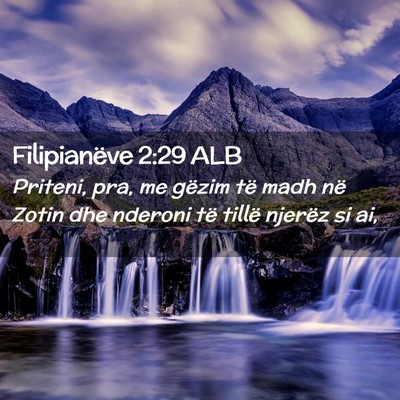 Picture 02 - Filipianëve 2:29 ALB - Priteni, pra, me gëzim të madh në Zotin dhe - Bible Verse Picture