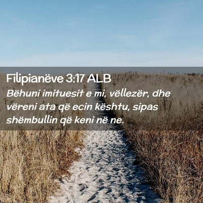 Picture 02 - Filipianëve 3:17 ALB - Bëhuni imituesit e mi, vëllezër, dhe vëreni - Bible Verse Picture