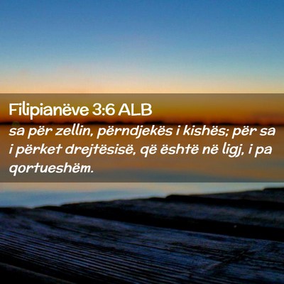 Picture 02 - Filipianëve 3:6 ALB - sa për zellin, përndjekës i kishës; për sa i - Bible Verse Picture