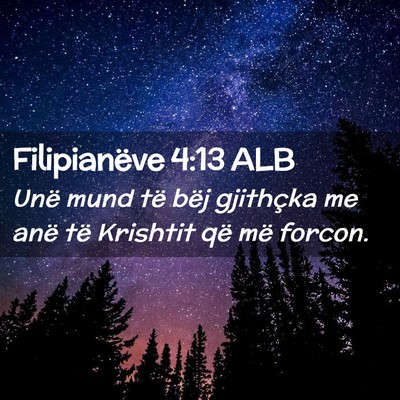 Picture 02 - Filipianëve 4:13 ALB - Unë mund të bëj gjithçka me anë të Krishtit - Bible Verse Picture