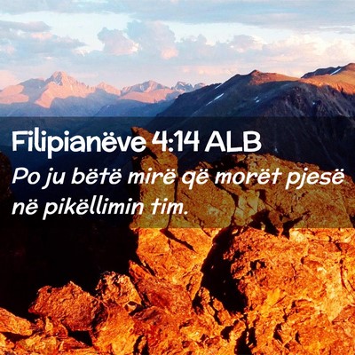 Picture 02 - Filipianëve 4:14 ALB - Po ju bëtë mirë që morët pjesë në - Bible Verse Picture