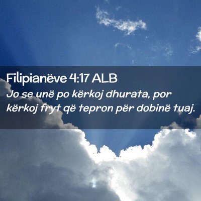 Picture 02 - Filipianëve 4:17 ALB - Jo se unë po kërkoj dhurata, por kërkoj fryt - Bible Verse Picture