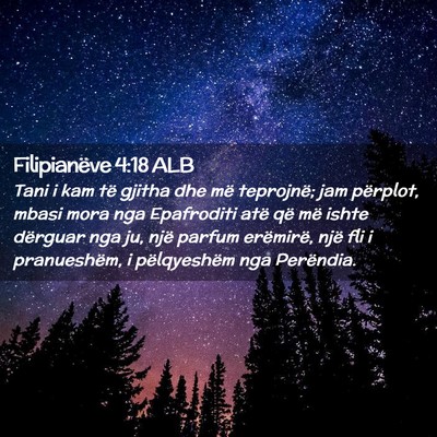 Picture 02 - Filipianëve 4:18 ALB - Tani i kam të gjitha dhe më teprojnë; jam - Bible Verse Picture