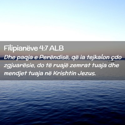 Picture 02 - Filipianëve 4:7 ALB - Dhe paqja e Perëndisë, që ia tejkalon çdo - Bible Verse Picture