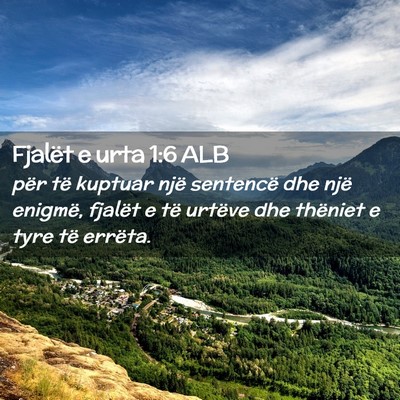 Picture 02 - Fjalët e urta 1:6 ALB - për të kuptuar një sentencë dhe një enigmë, - Bible Verse Picture