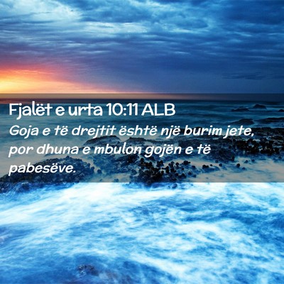 Picture 02 - Fjalët e urta 10:11 ALB - Goja e të drejtit është një burim jete, por - Bible Verse Picture