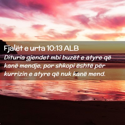 Picture 02 - Fjalët e urta 10:13 ALB - Dituria gjendet mbi buzët e atyre që kanë - Bible Verse Picture