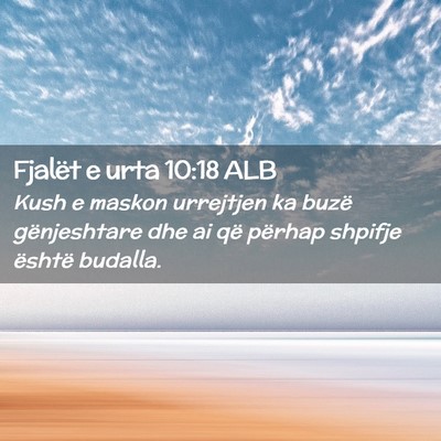 Picture 02 - Fjalët e urta 10:18 ALB - Kush e maskon urrejtjen ka buzë gënjeshtare dhe - Bible Verse Picture