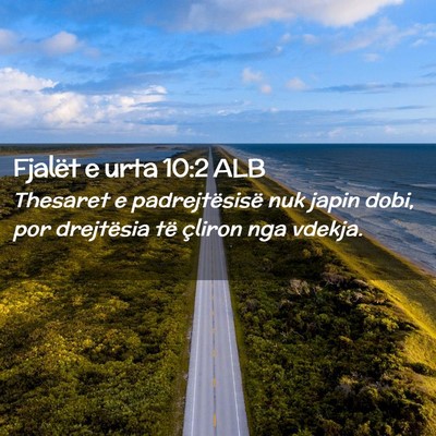 Picture 02 - Fjalët e urta 10:2 ALB - Thesaret e padrejtësisë nuk japin dobi, por - Bible Verse Picture