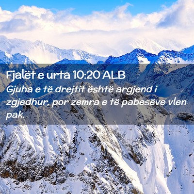 Picture 02 - Fjalët e urta 10:20 ALB - Gjuha e të drejtit është argjend i zgjedhur, - Bible Verse Picture
