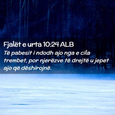 Picture 02 - Fjalët e urta 10:24 ALB - Të pabesit i ndodh ajo nga e cila trembet, por - Bible Verse Picture