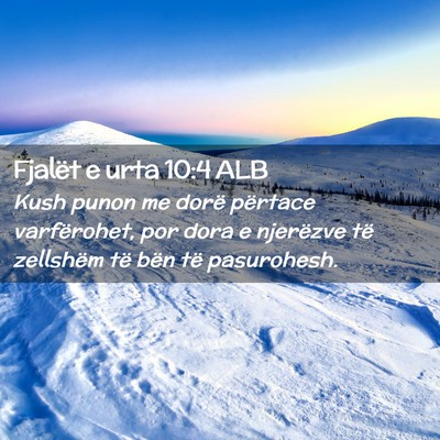 Picture 02 - Fjalët e urta 10:4 ALB - Kush punon me dorë përtace varfërohet, por - Bible Verse Picture
