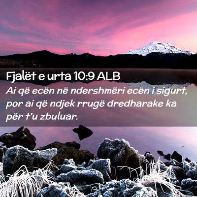 Picture 02 - Fjalët e urta 10:9 ALB - Ai që ecën në ndershmëri ecën i sigurt, por - Bible Verse Picture