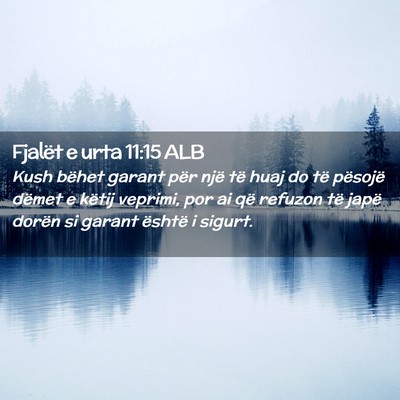 Picture 02 - Fjalët e urta 11:15 ALB - Kush bëhet garant për një të huaj do të - Bible Verse Picture