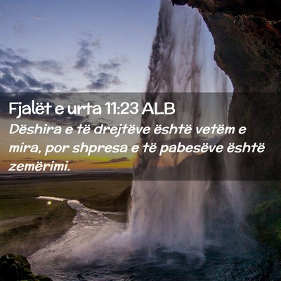 Picture 02 - Fjalët e urta 11:23 ALB - Dëshira e të drejtëve është vetëm e mira, - Bible Verse Picture