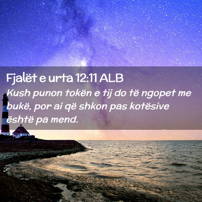 Picture 02 - Fjalët e urta 12:11 ALB - Kush punon tokën e tij do të ngopet me bukë, - Bible Verse Picture