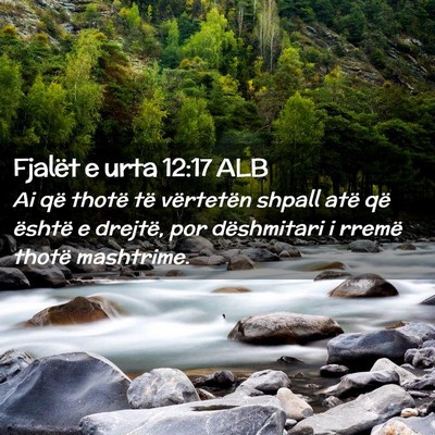 Picture 02 - Fjalët e urta 12:17 ALB - Ai që thotë të vërtetën shpall atë që - Bible Verse Picture